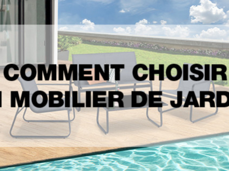 Comment choisir son mobilier de jardin ?